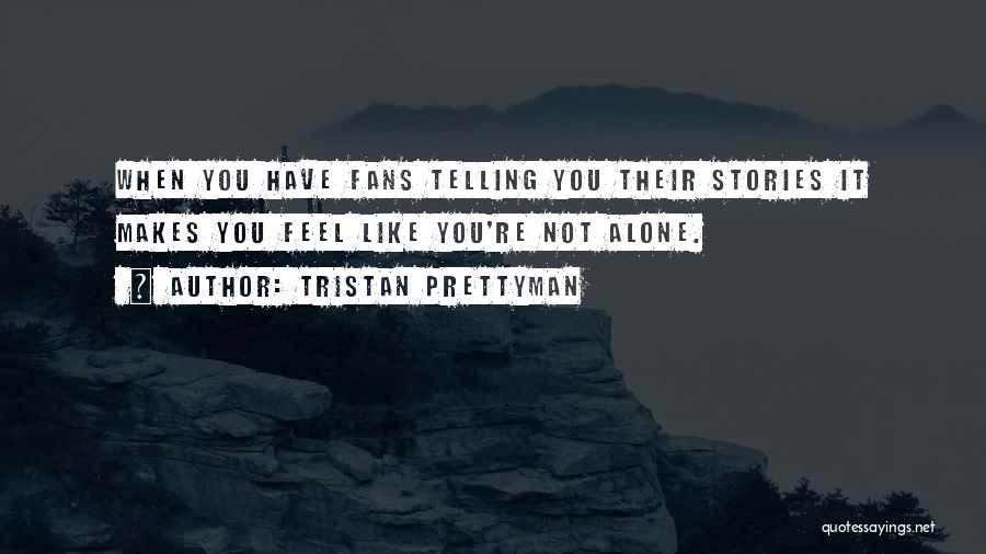 Someone Who Makes You Feel Alone Quotes By Tristan Prettyman