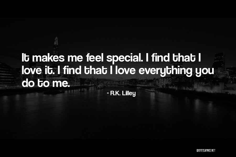 Someone Who Makes You Feel Special Quotes By R.K. Lilley Someone Who Makes You Feel Special Quotes By R.K. Lilley