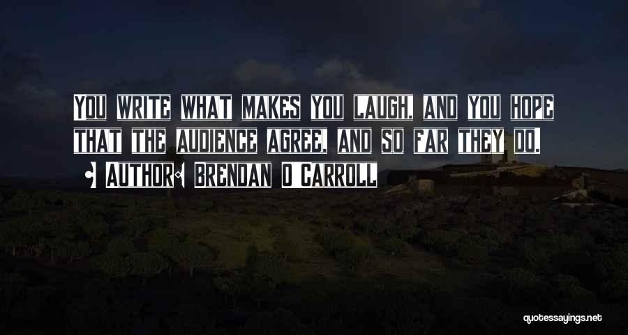 Someone Who Makes You Laugh Quotes By Brendan O'Carroll Someone Who Makes You Laugh Quotes By Brendan O'Carroll