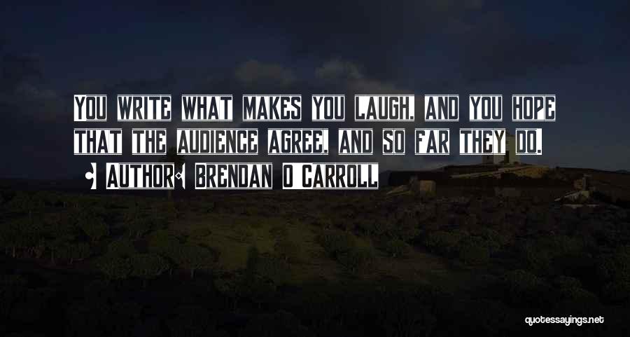 Someone Who Makes You Laugh Quotes By Brendan O'Carroll