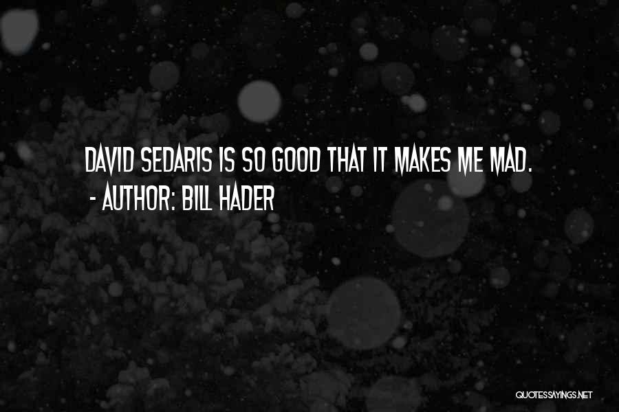 Someone Who Makes You Mad Quotes By Bill Hader