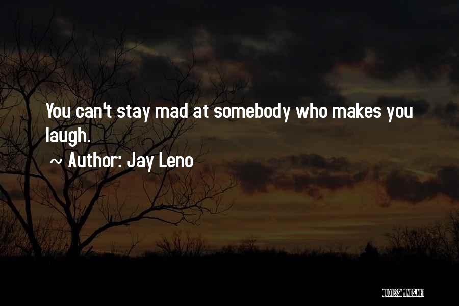 Someone Who Makes You Mad Quotes By Jay Leno