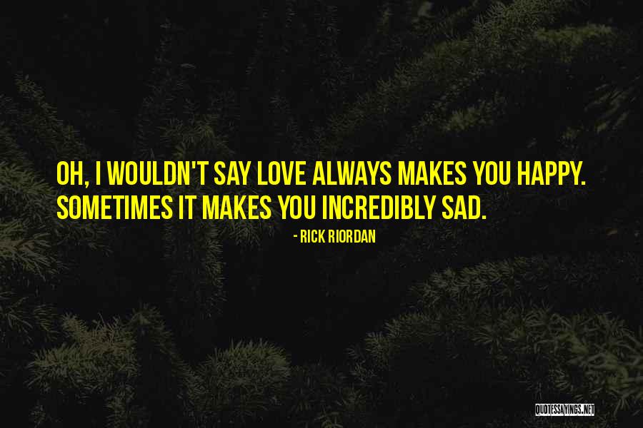 Someone Who Makes You Sad Quotes By Rick Riordan Someone Who Makes You Sad Quotes By Rick Riordan