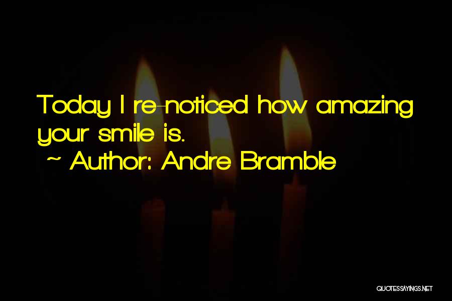 Someone Who Makes You Smile Quotes By Andre Bramble