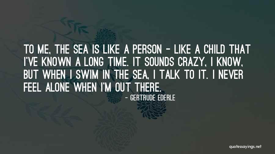 Someone Who Means Alot To You Quotes By Gertrude Ederle Someone Who Means Alot To You Quotes By Gertrude Ederle