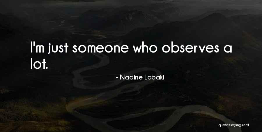 Someone Who Observes Quotes By Nadine Labaki Someone Who Observes Quotes By Nadine Labaki