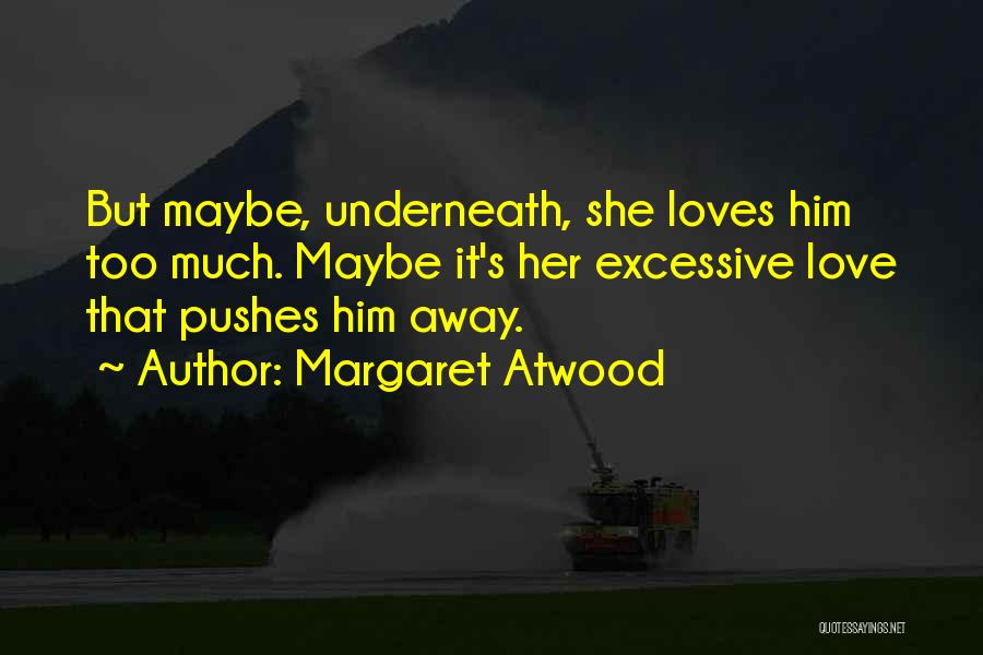 Someone Who Pushes You Away Quotes By Margaret Atwood