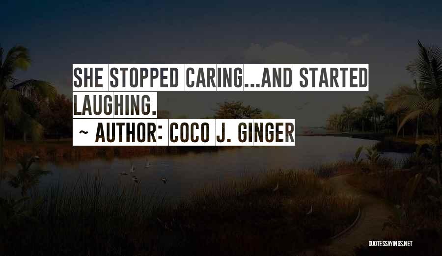 Someone Who Stopped Caring Quotes By Coco J. Ginger