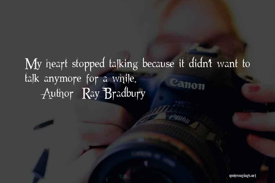 Someone Who Stopped Talking To You Quotes By Ray Bradbury