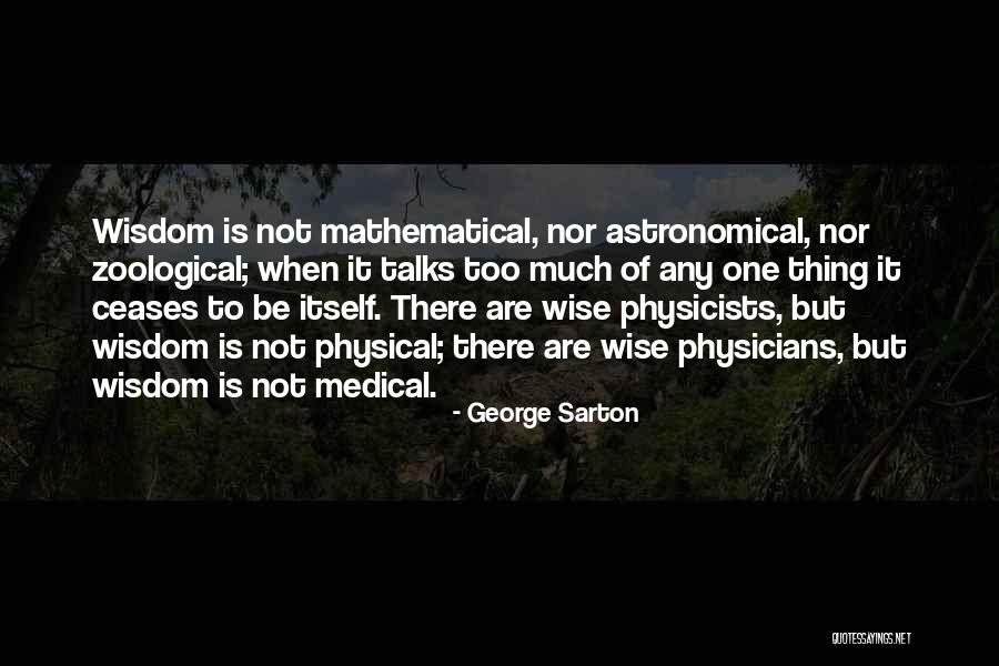 Someone Who Talks Too Much Quotes By George Sarton