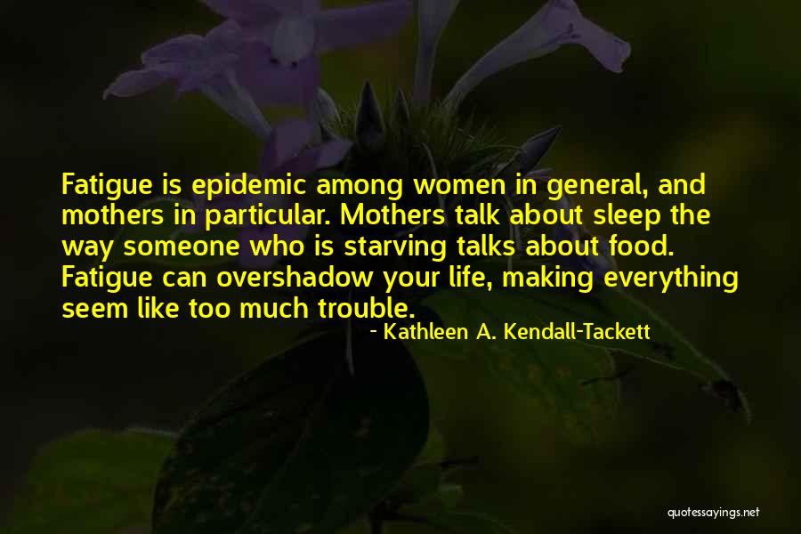 Someone Who Talks Too Much Quotes By Kathleen A. Kendall-Tackett