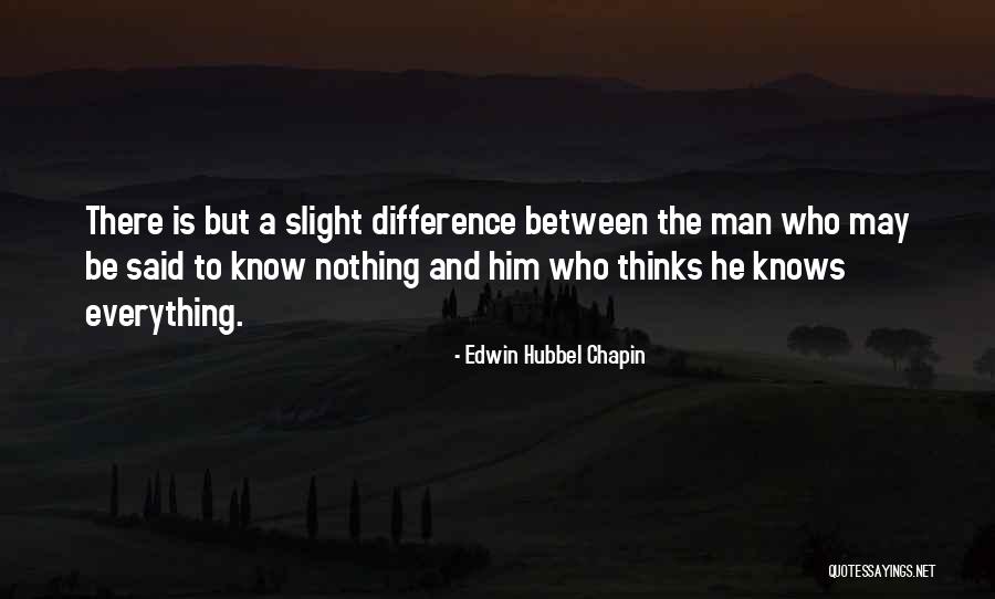 Someone Who Thinks They Know Everything Quotes By Edwin Hubbel Chapin