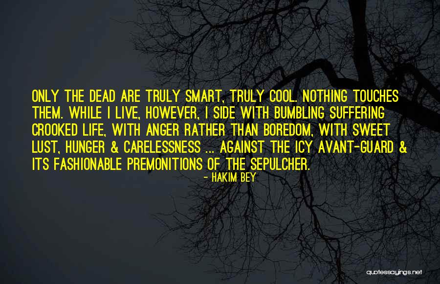 Someone Who Touches Your Life Quotes By Hakim Bey Someone Who Touches Your Life Quotes By Hakim Bey