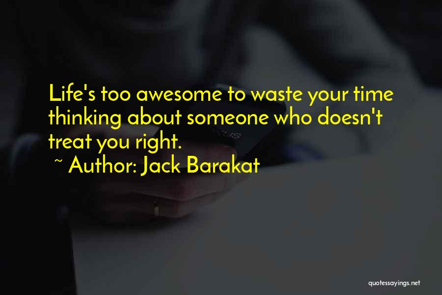 Someone Who Treats You Right Quotes By Jack Barakat