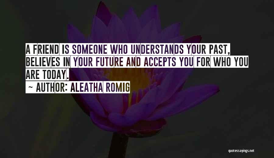 Someone Who Understands You Quotes By Aleatha Romig