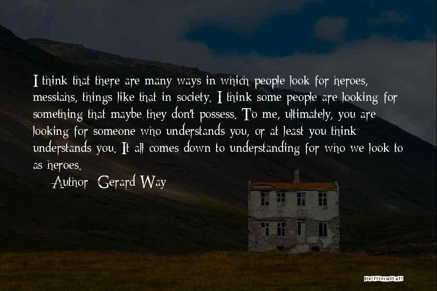 Someone Who Understands You Quotes By Gerard Way