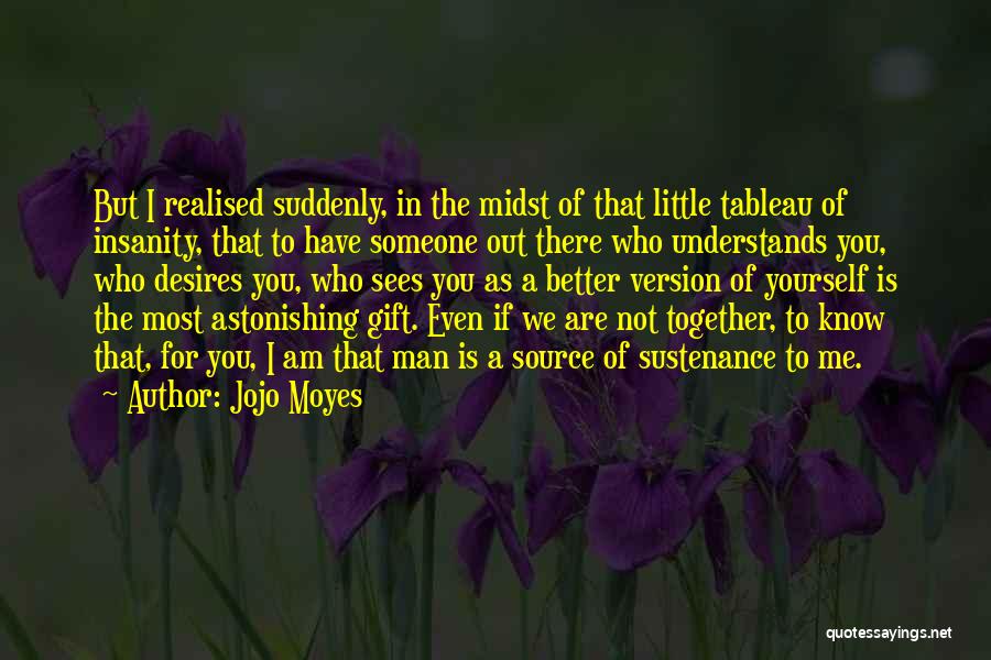 Someone Who Understands You Quotes By Jojo Moyes