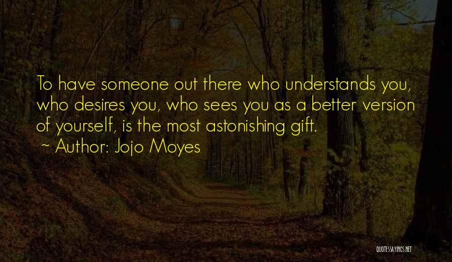 Someone Who Understands You Quotes By Jojo Moyes