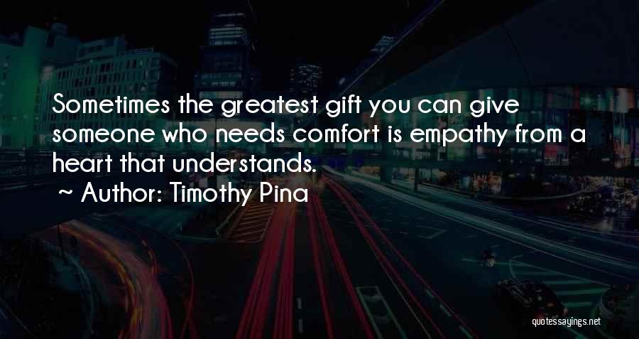 Someone Who Understands You Quotes By Timothy Pina