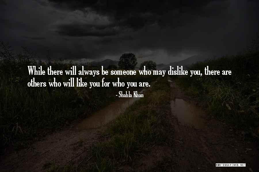 Someone Who Will Always Be There Quotes By Shahla Khan Someone Who Will Always Be There Quotes By Shahla Khan