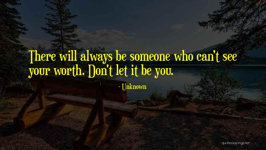 Someone Who Will Always Be There Quotes By Unknown Someone Who Will Always Be There Quotes By Unknown