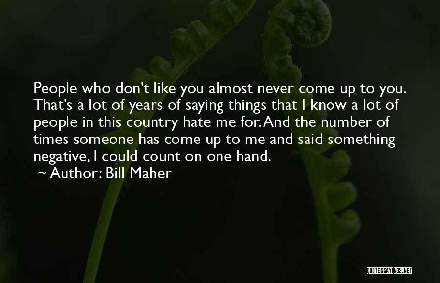 Someone Who You Hate Quotes By Bill Maher