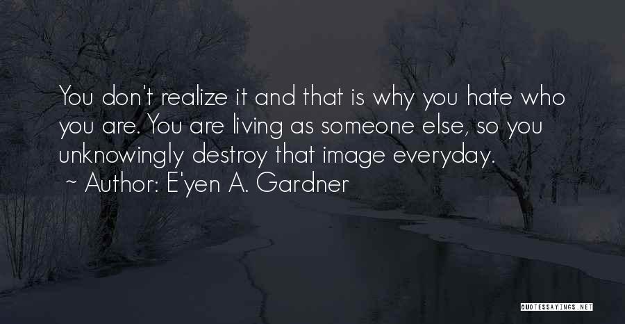 Someone Who You Hate Quotes By E'yen A. Gardner