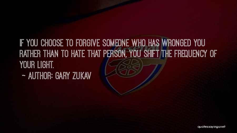 Someone Who You Hate Quotes By Gary Zukav