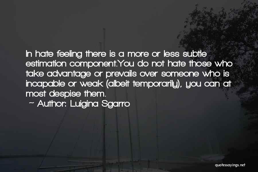 Someone Who You Hate Quotes By Luigina Sgarro
