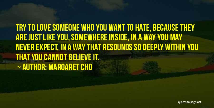 Someone Who You Hate Quotes By Margaret Cho