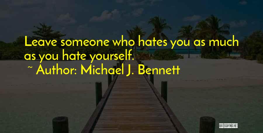 Someone Who You Hate Quotes By Michael J. Bennett