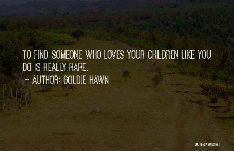 Someone Who You Like Quotes By Goldie Hawn