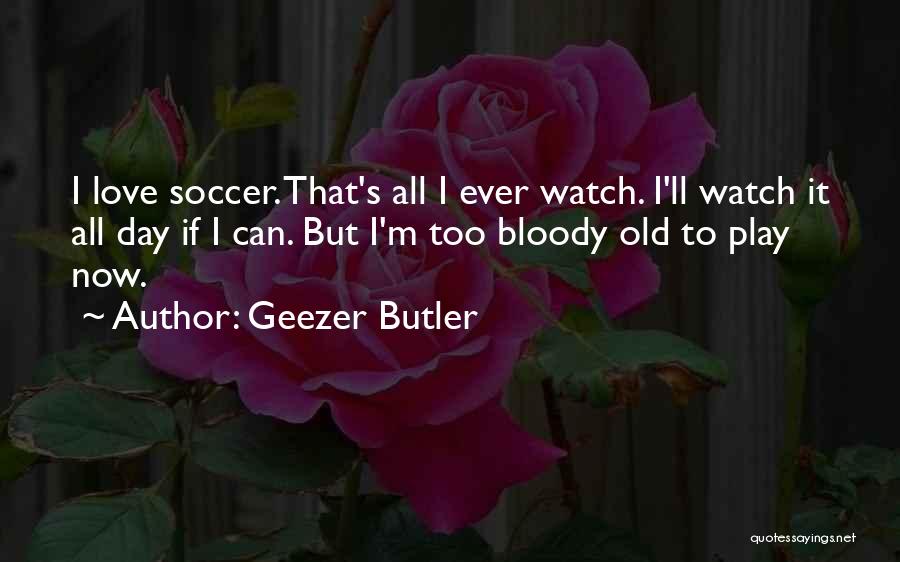 Someone Who'll Watch Over Me Quotes By Geezer Butler