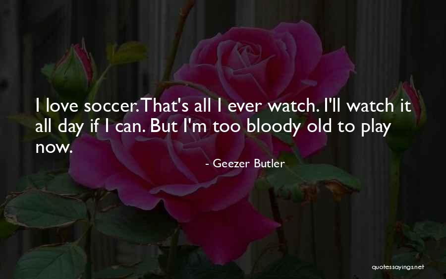 Someone Who'll Watch Over Me Quotes By Geezer Butler