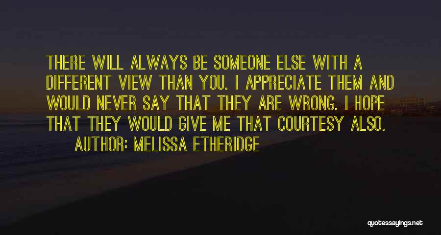 Someone Will Appreciate Me Quotes By Melissa Etheridge