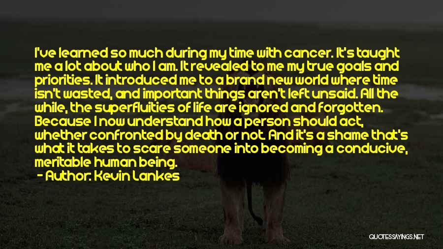 Someone With Cancer Quotes By Kevin Lankes
