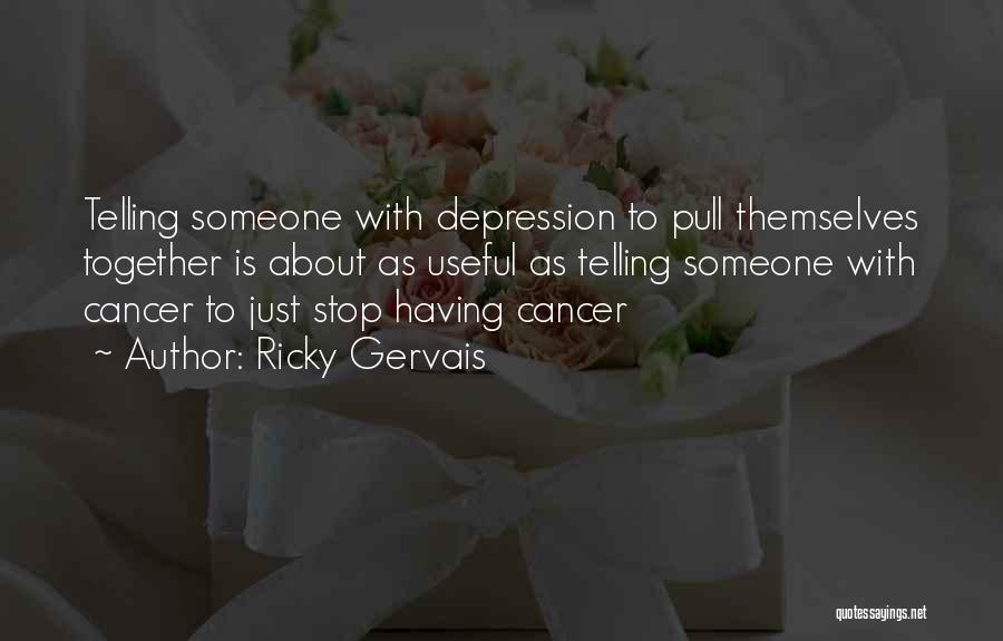 Someone With Cancer Quotes By Ricky Gervais