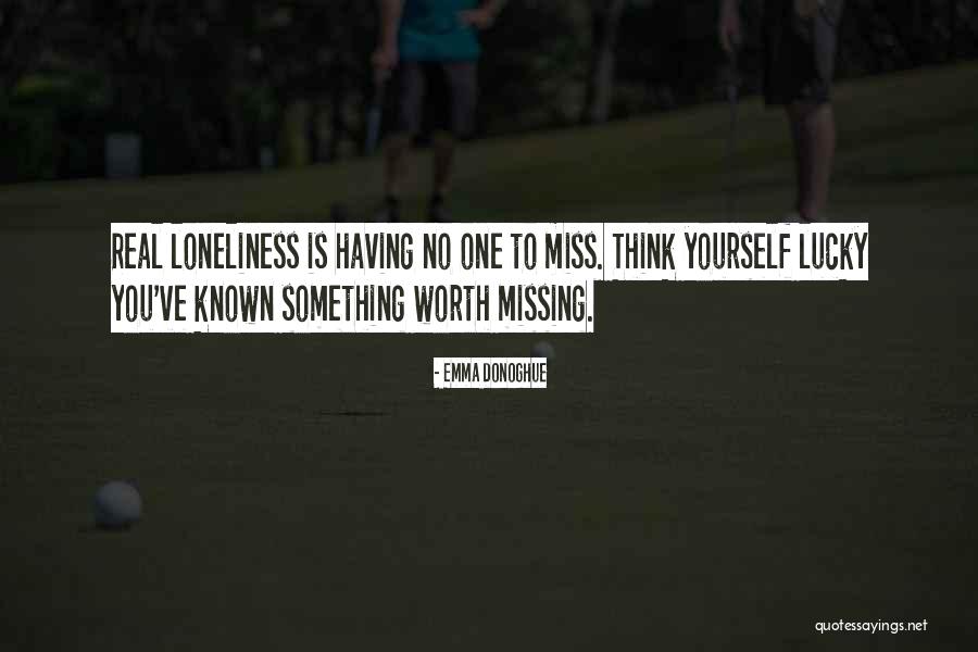 Someone Worth Missing Quotes By Emma Donoghue Someone Worth Missing Quotes By Emma Donoghue