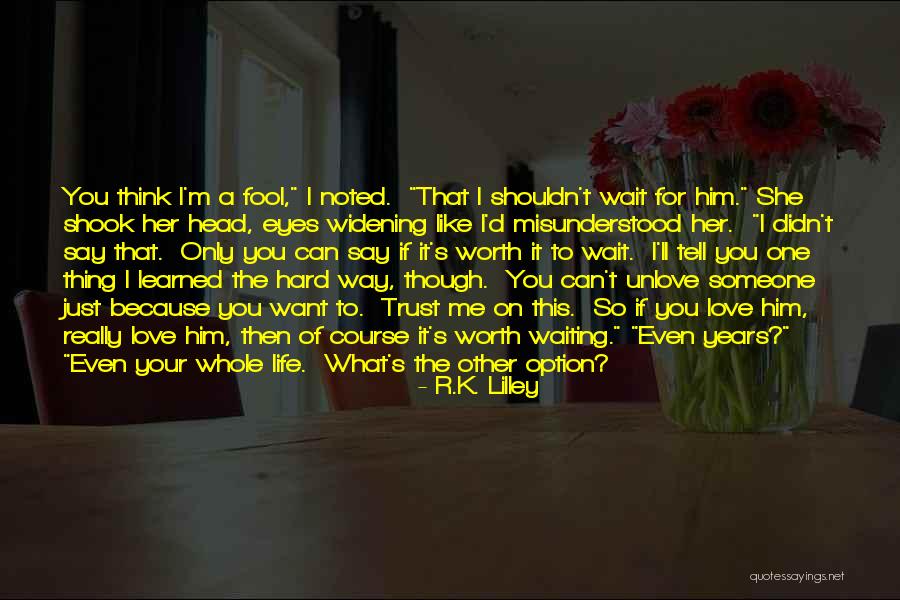 Someone Worth The Wait Quotes By R.K. Lilley Someone Worth The Wait Quotes By R.K. Lilley
