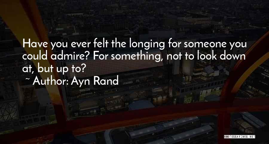 Someone You Admire Quotes By Ayn Rand