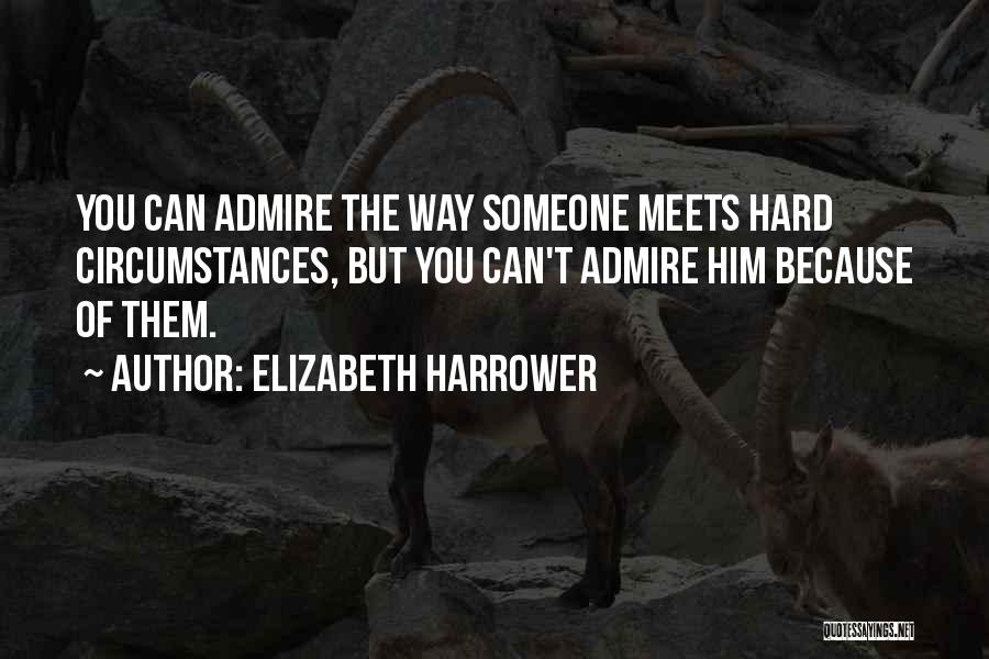 Someone You Admire Quotes By Elizabeth Harrower