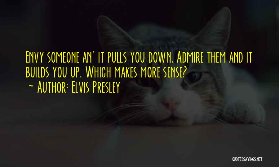 Someone You Admire Quotes By Elvis Presley