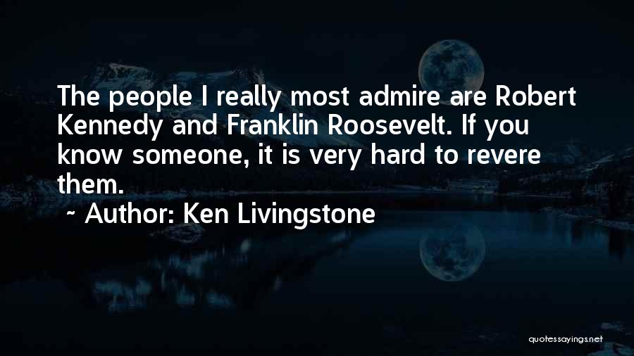 Someone You Admire Quotes By Ken Livingstone