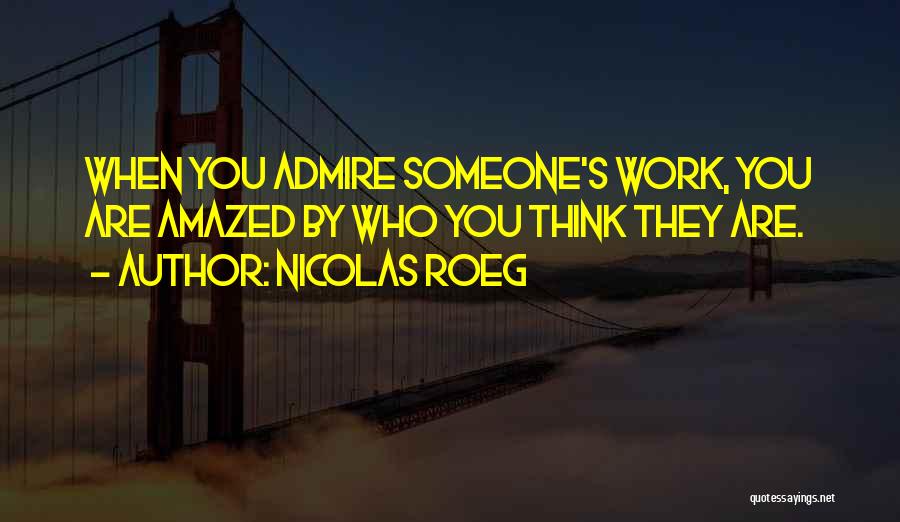 Someone You Admire Quotes By Nicolas Roeg