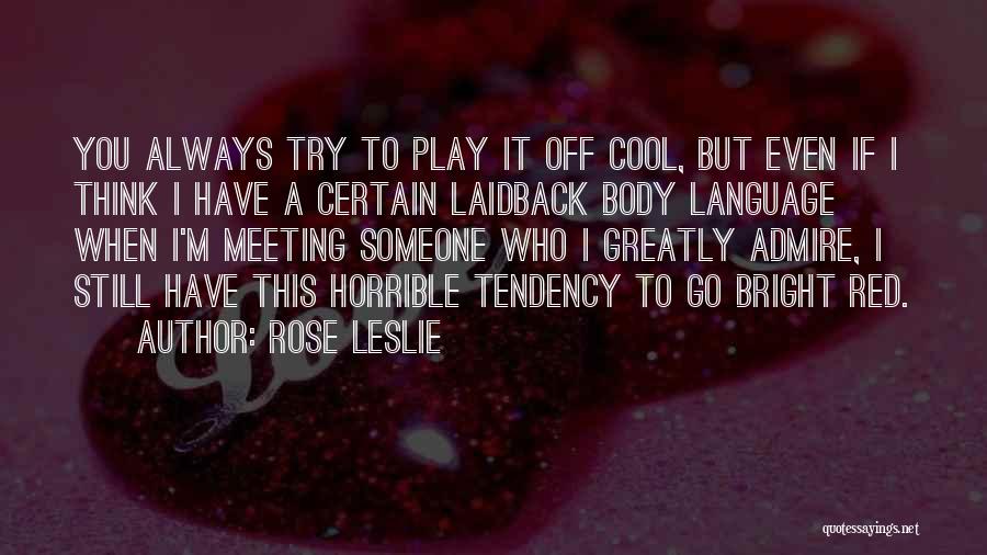Someone You Admire Quotes By Rose Leslie