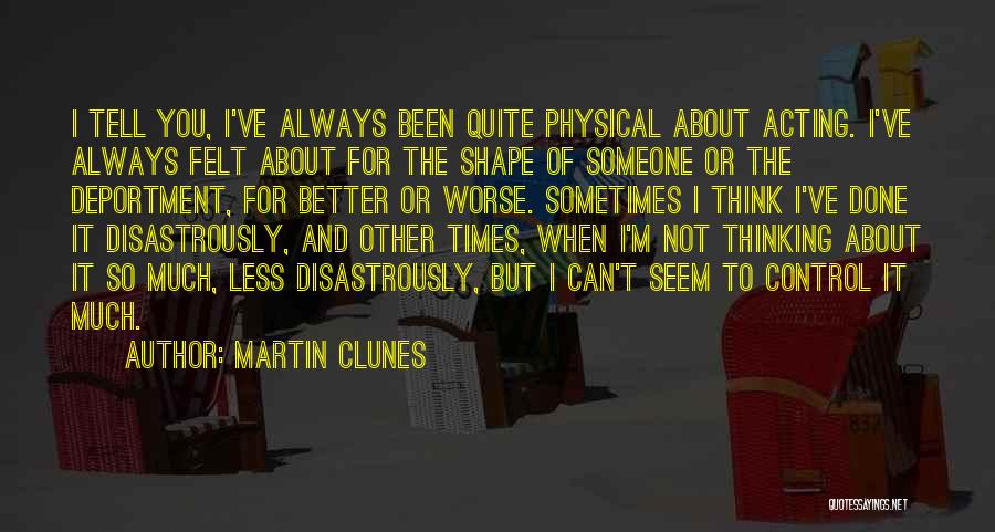 Someone You Always Think About Quotes By Martin Clunes