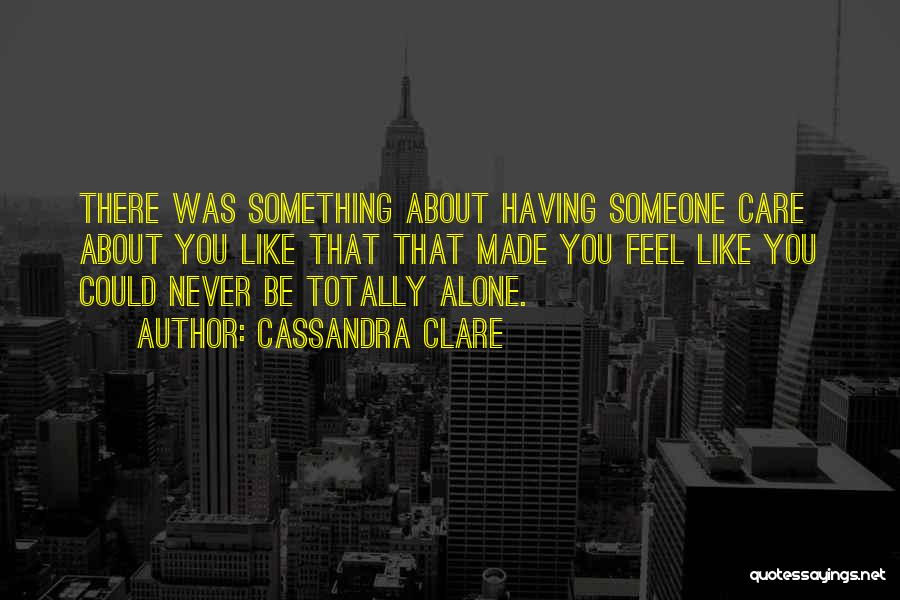 Someone You Care About Quotes By Cassandra Clare