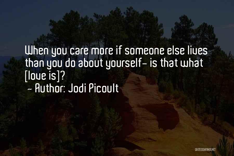 Someone You Care About Quotes By Jodi Picoult