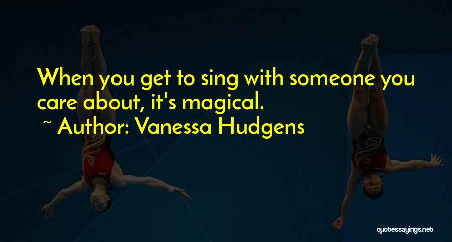 Someone You Care About Quotes By Vanessa Hudgens