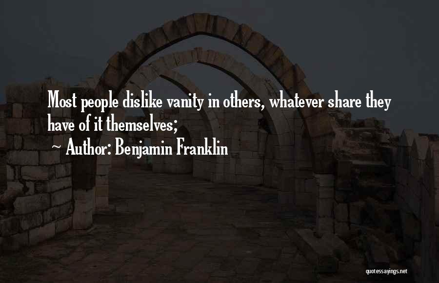 Someone You Dislike Quotes By Benjamin Franklin